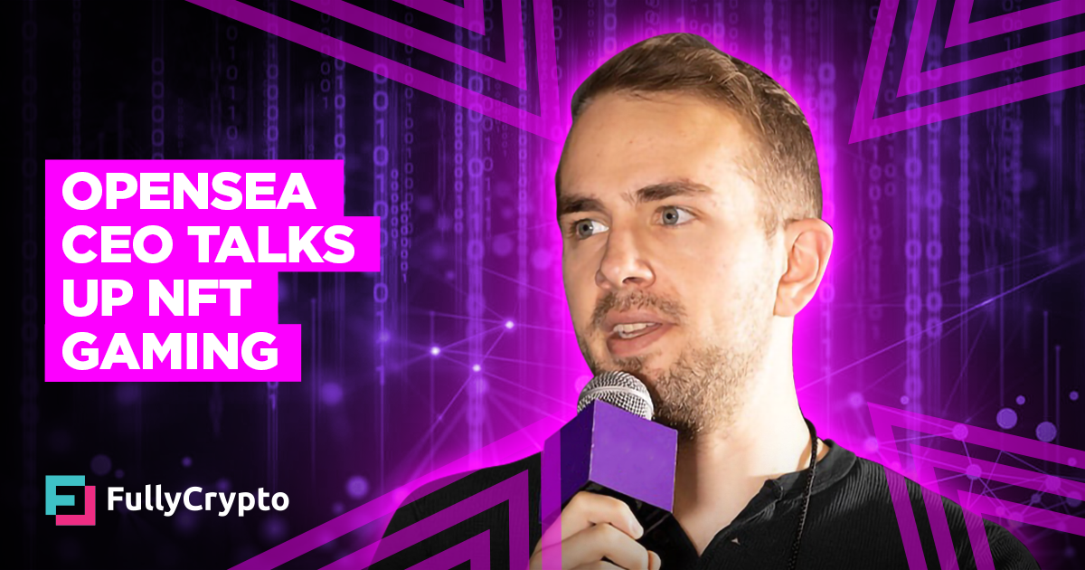 OpenSea CEO: Gaming Will Drive NFT Adoption and Innovation&nbsp;–&nbsp;Source:FullCrypto