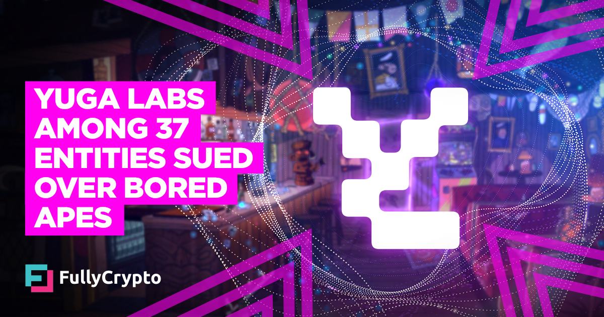 Yuga Labs Among 37 Entities Sued for Shilling Bored Apes&nbsp;–&nbsp;Source:FullCrypto