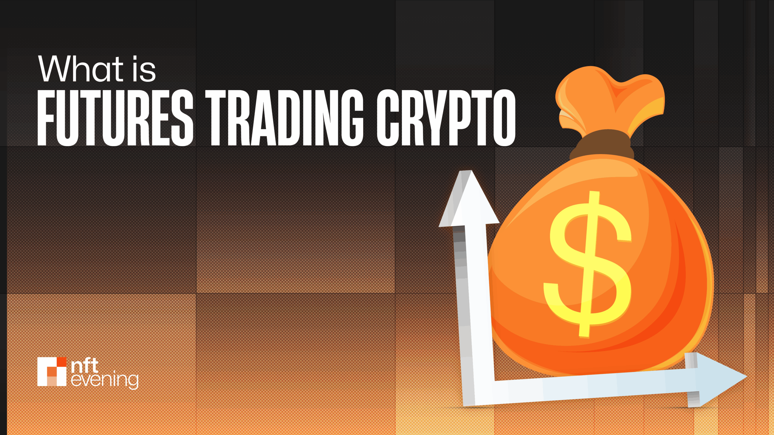 What is Crypto Futures Trading and How Does It Work?&nbsp;–&nbsp;Source:NFTEvening