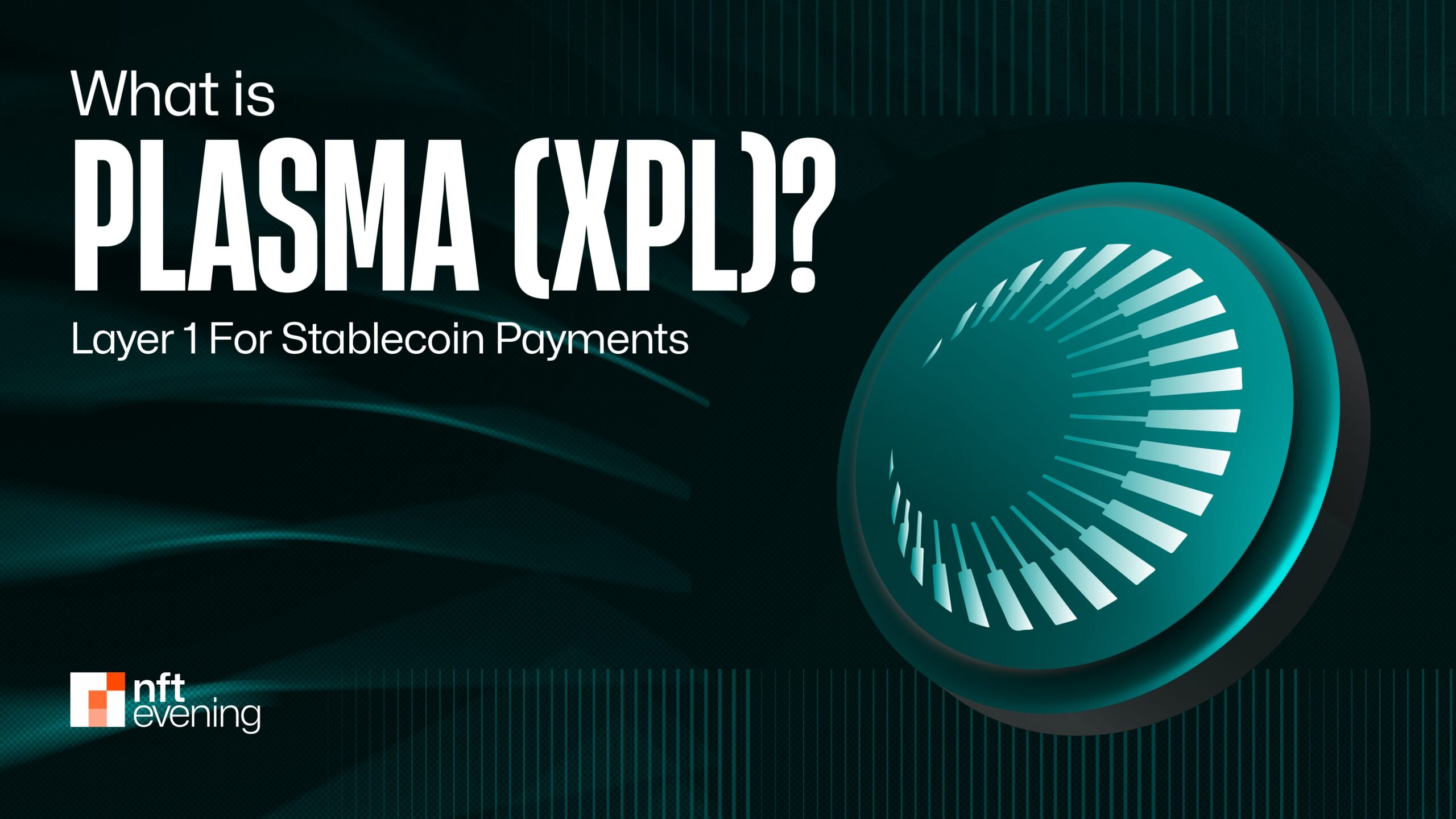 What is Plasma (XPL)? A Layer 1 For Stablecoin Payments&nbsp;–&nbsp;Source:NFTEvening